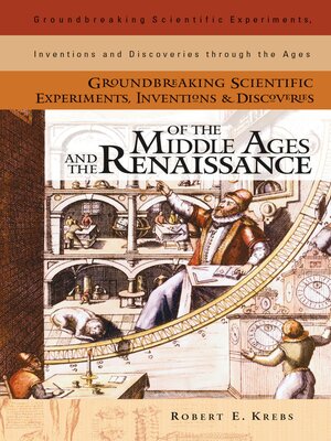 cover image of Groundbreaking Scientific Experiments, Inventions, and Discoveries of the Middle Ages and the Renaissance